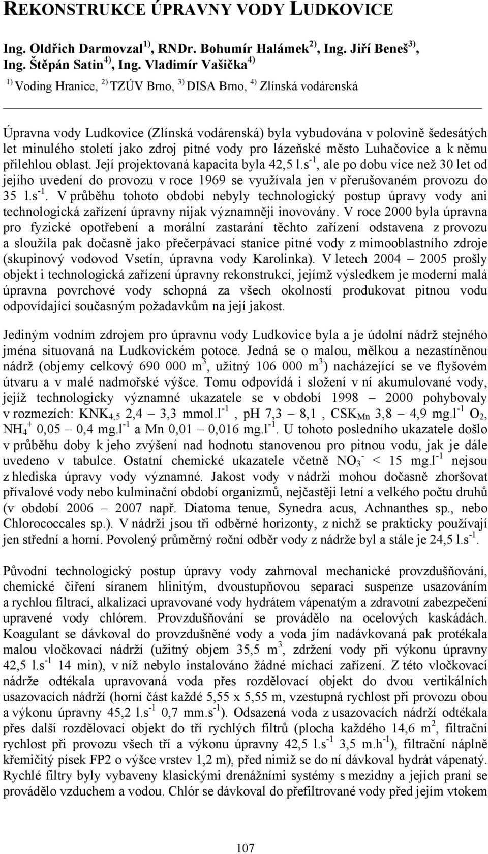 zdroj pitné vody pro lázeňské město Luhačovice a k němu přilehlou oblast. Její projektovaná kapacita byla 42,5 l.