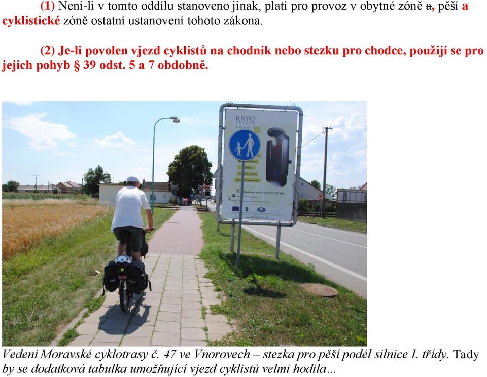 (2) Je-li povolen vjezd cyklistů na chodník nebo stezku pro chodce, použijí se pro jejich pohyb 39