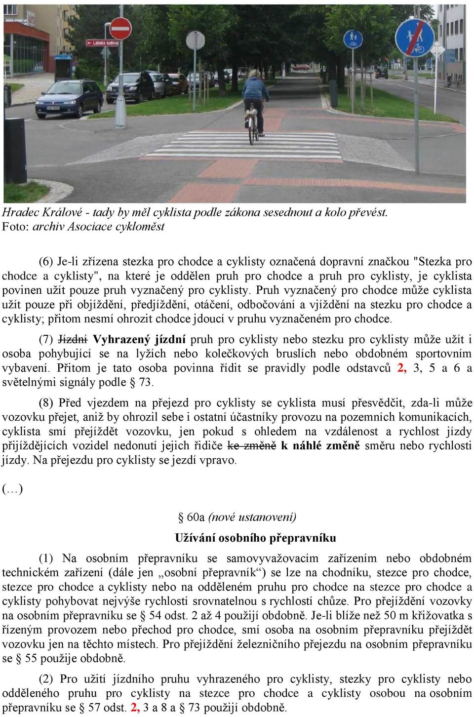 cyklista povinen užít pouze pruh vyznačený pro cyklisty.