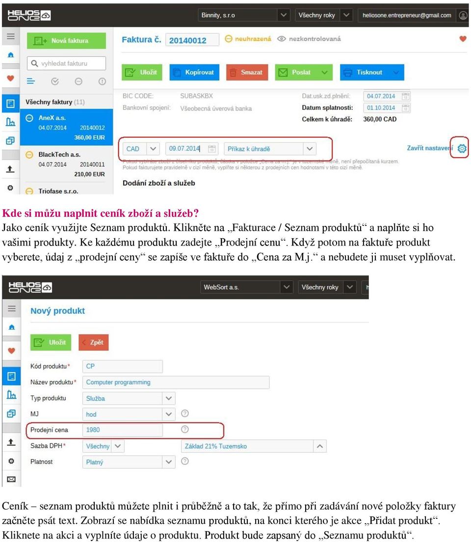 Ceník seznam produktů můžete plnit i průběžně a to tak, že přímo při zadávání nové položky faktury začněte psát text.