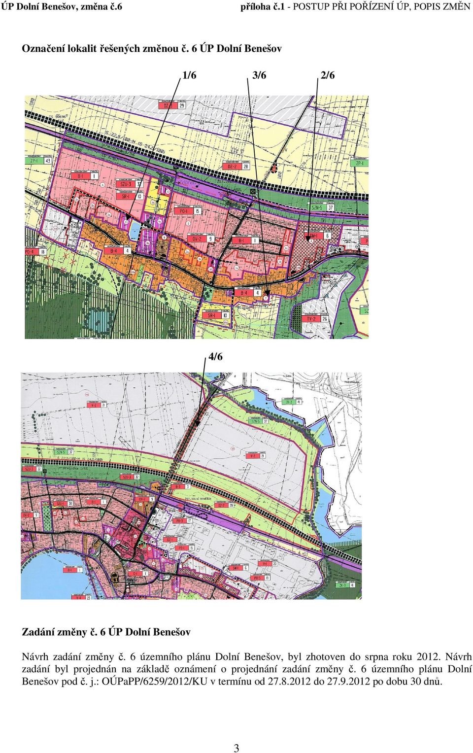 6 územního plánu Dolní Benešov, byl zhotoven do srpna roku 2012.
