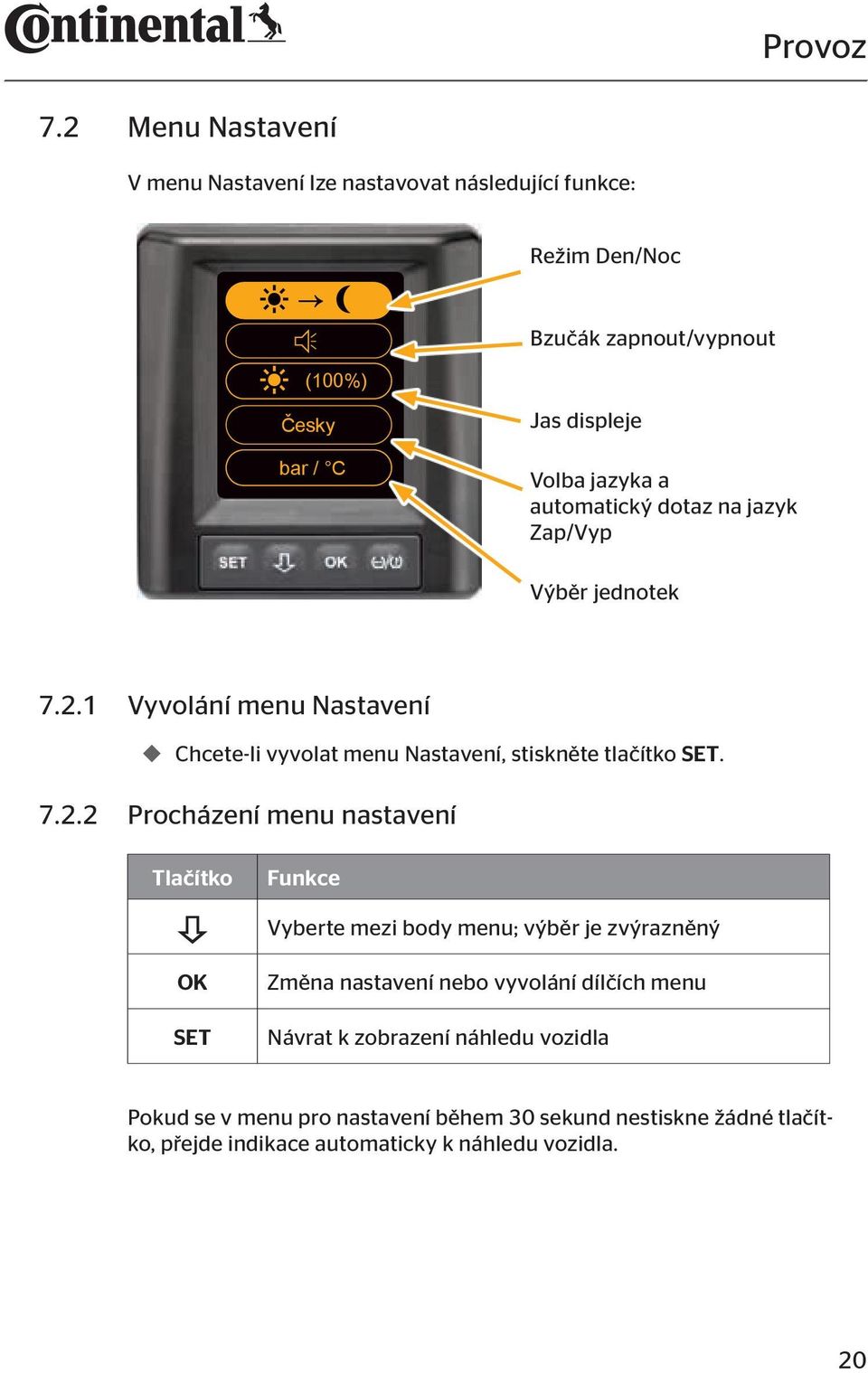 1 Vyvolání menu Nastavení Chcete-li vyvolat menu Nastavení, stiskněte tlačítko SET. 7.2.