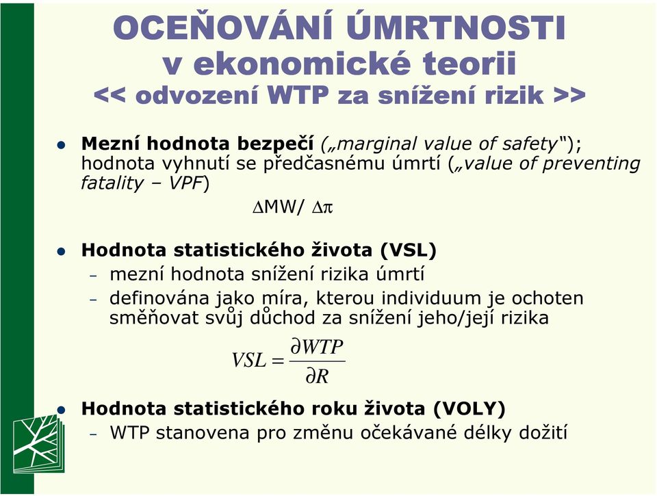 života (VSL) mezní hodnota snížení rizika úmrtí definována jako míra, kterou individuum je ochoten směňovat svůj důchod za
