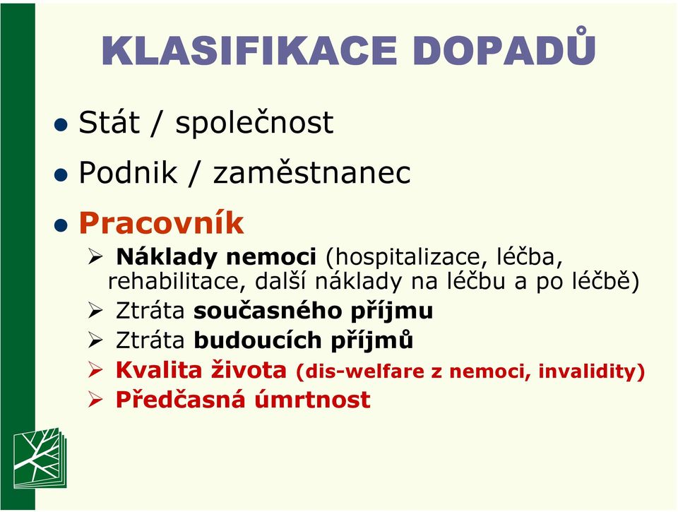 na léčbu a po léčbě) Ztráta současného příjmu Ztráta budoucích