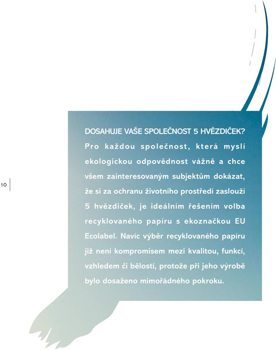 dokázat, že si za ochranu životního prostředí zaslouží 5 hvězdiček, je ideálním řešením volba recyklovaného