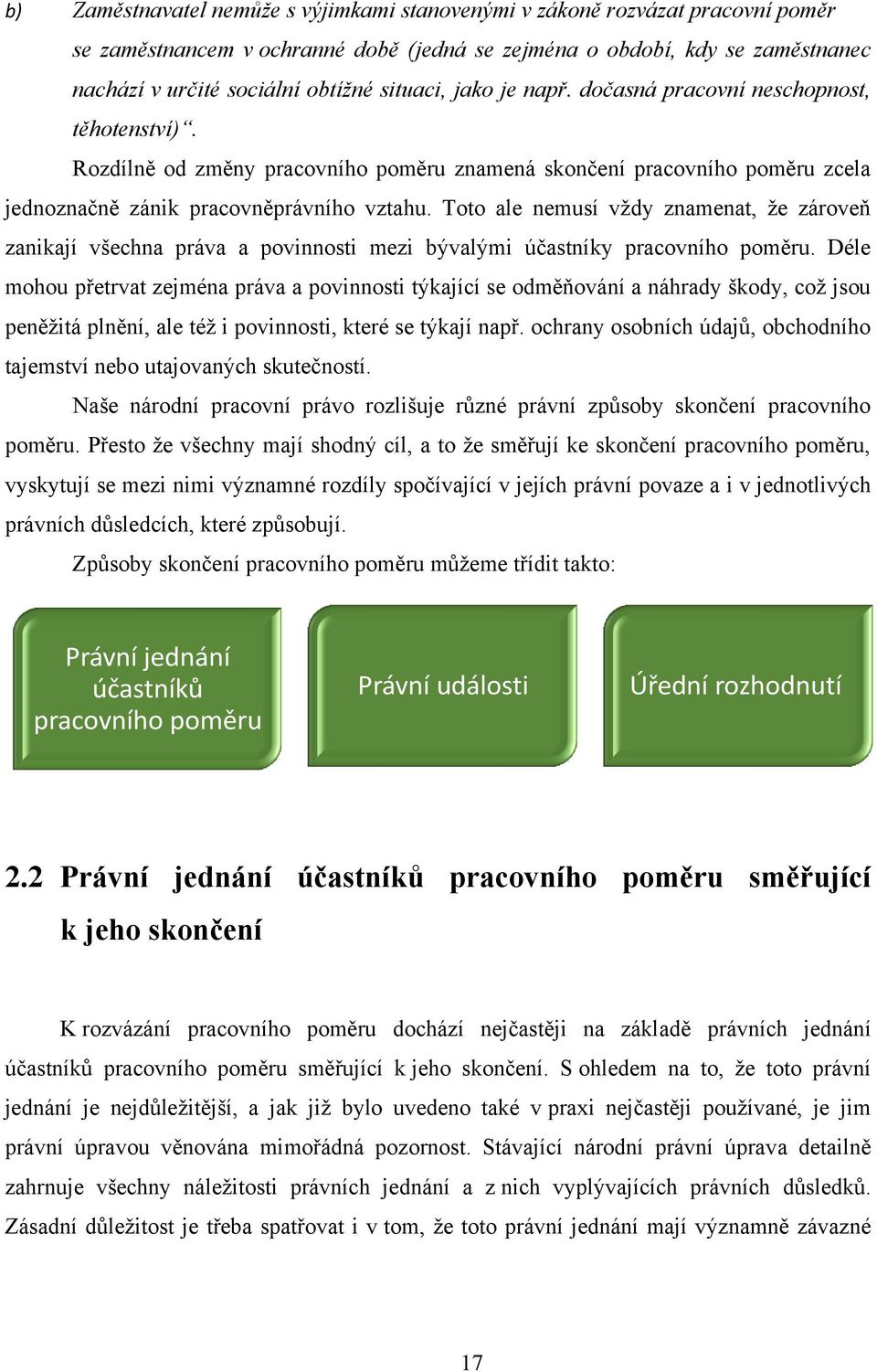 Toto ale nemusí vţdy znamenat, ţe zároveň zanikají všechna práva a povinnosti mezi bývalými účastníky pracovního poměru.