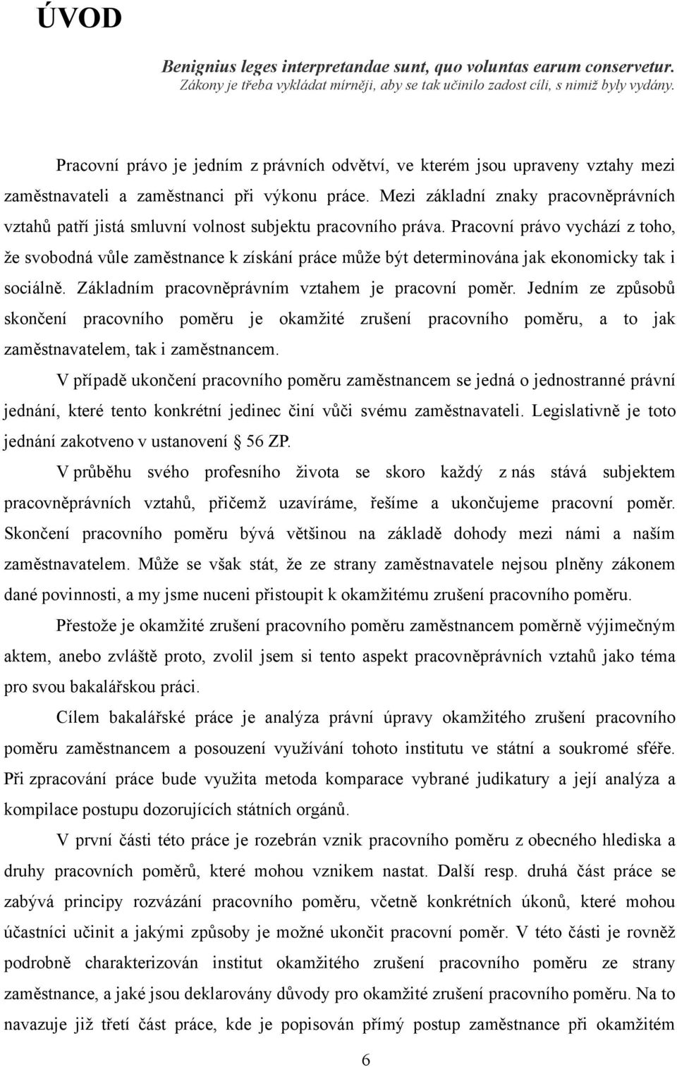 Mezi základní znaky pracovněprávních vztahů patří jistá smluvní volnost subjektu pracovního práva.