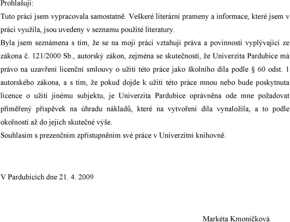 , autorský zákon, zejména se skutečností, že Univerzita Pardubice má právo na uzavření licenční smlouvy o užití této práce jako školního díla podle 60 odst.