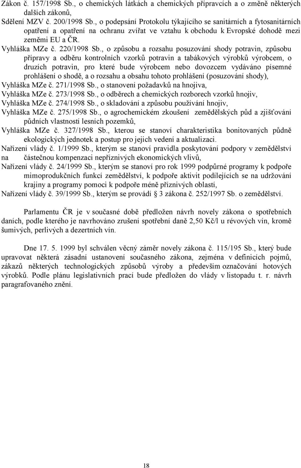 , o způsobu a rozsahu posuzování shody potravin, způsobu přípravy a odběru kontrolních vzorků potravin a tabákových výrobků výrobcem, o druzích potravin, pro které bude výrobcem nebo dovozcem