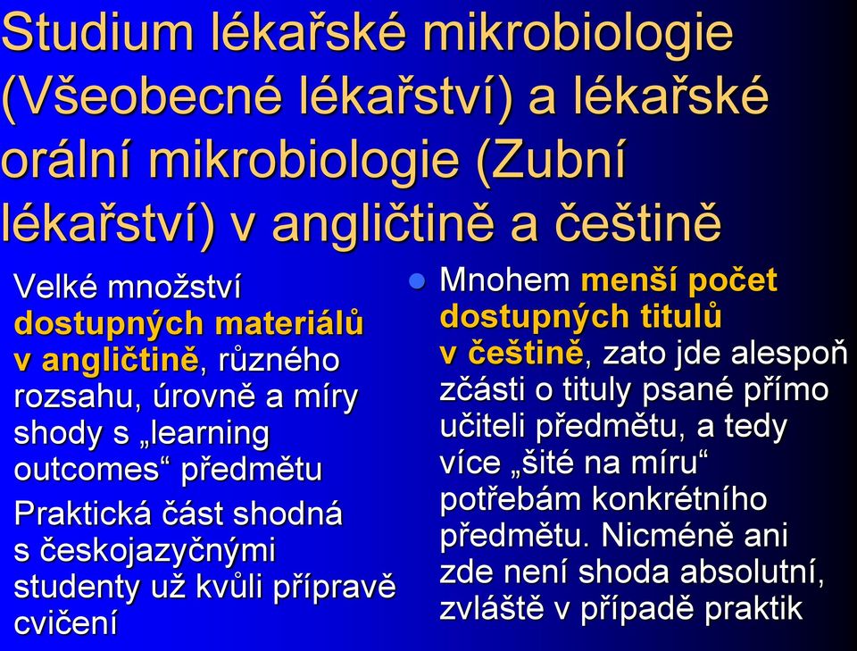 českojazyčnými studenty už kvůli přípravě cvičení Mnohem menší počet dostupných titulů v češtině, zato jde alespoň zčásti o tituly psané