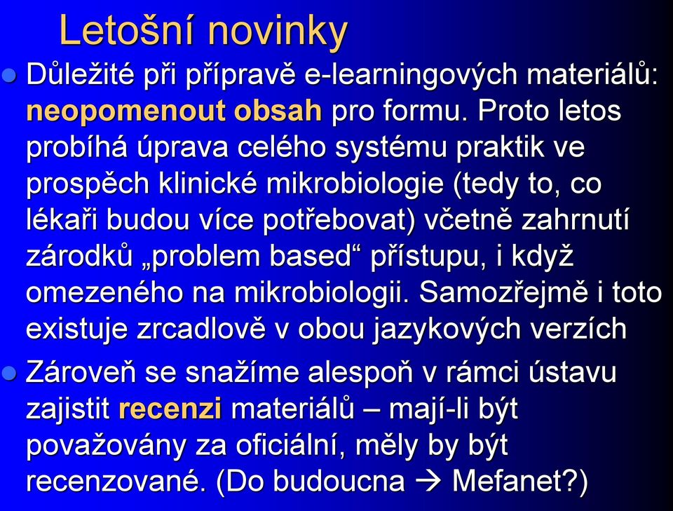 včetně zahrnutí zárodků problem based přístupu, i když omezeného na mikrobiologii.