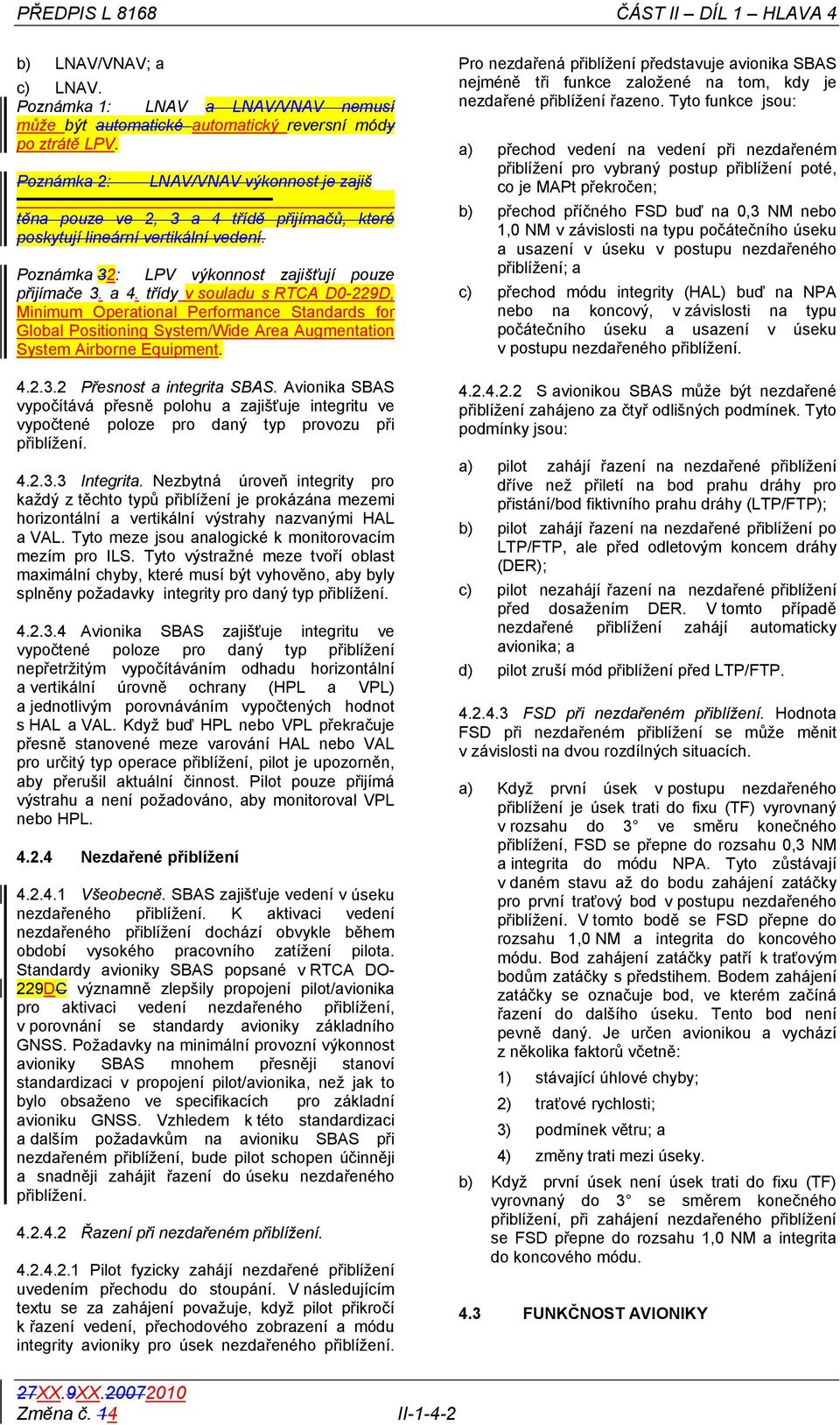 třídě přijímačů, které poskytují lineární vertikální vedení. Poznámka 32: LPV výkonnost zajišťují pouze přijímače 3. a 4.