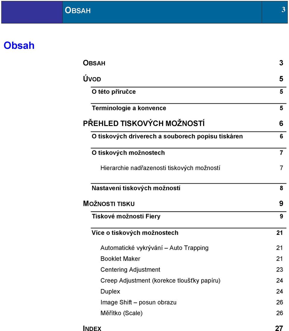 MOŽNOSTI TISKU 9 Tiskové možnosti Fiery 9 Více o tiskových možnostech 21 Automatické vykrývání Auto Trapping 21 Booklet Maker 21