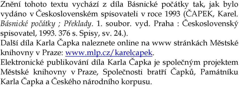 Další díla Karla Čapka naleznete online na www stránkách Městské knihovny v Praze: www.mlp.cz/karelcapek.