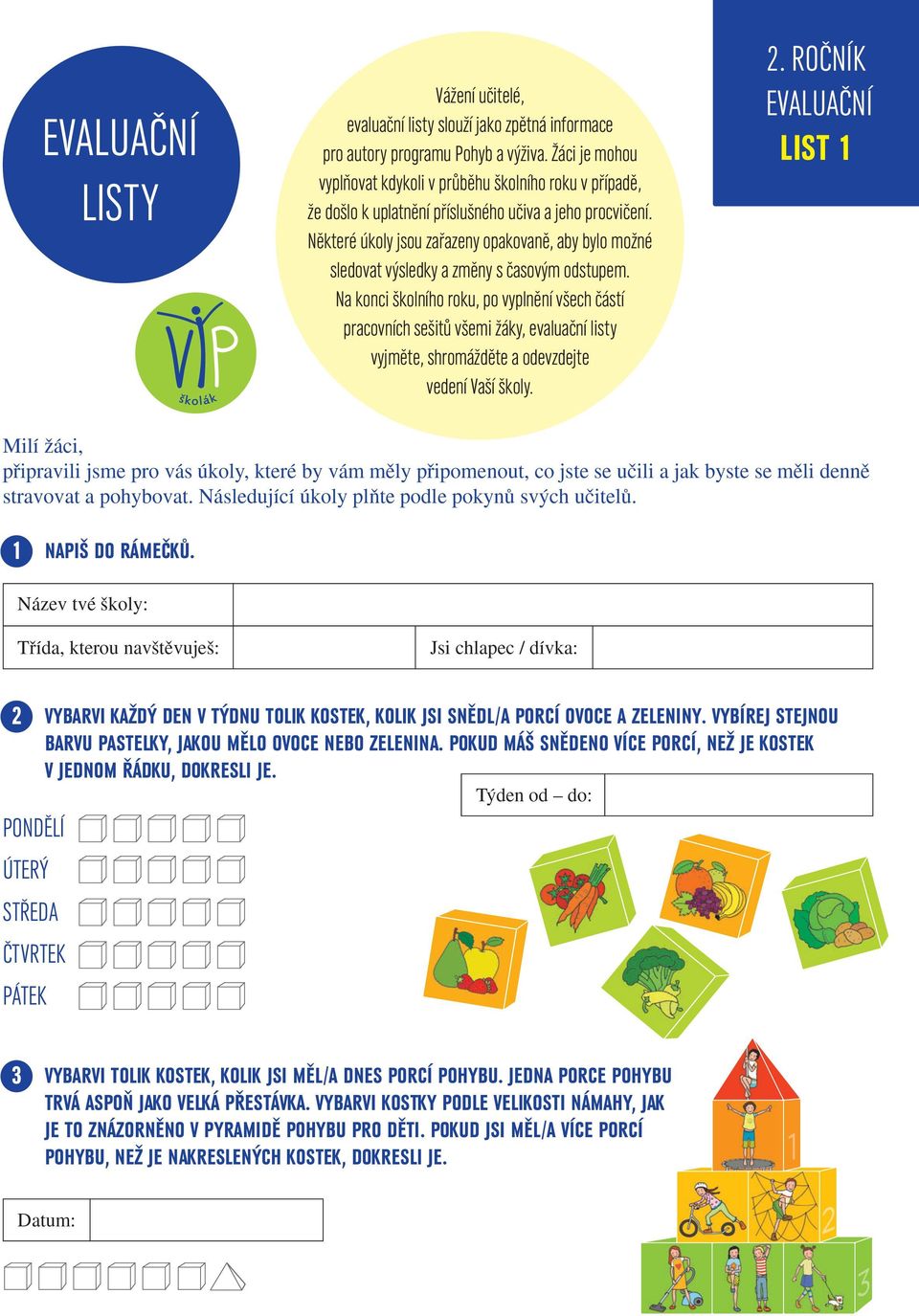 pracovních sešitů všemi žáky, evaluační listy vyjměte, shromážděte a odevzdejte vedení Vaší školy ROČNÍK EVALUAČNÍ LIST 1 Milí Ïáci, pﬁipravili jsme pro vás úkoly, které by vám mûly pﬁipomenout, co