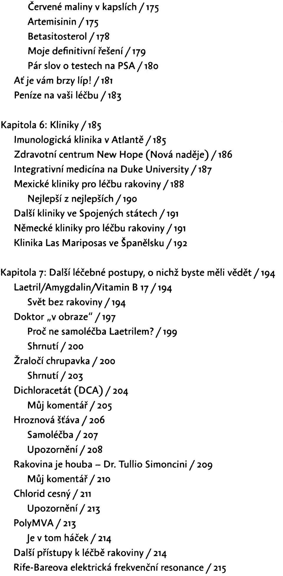 pro léčbu rakoviny /188 Nejlepší z nejlepších /190 Další kliniky ve Spojených státech /191 Německé kliniky pro léčbu rakoviny /191 Klinika Las Mariposas ve Španělsku /192 Kapitola 7: Další léčebné