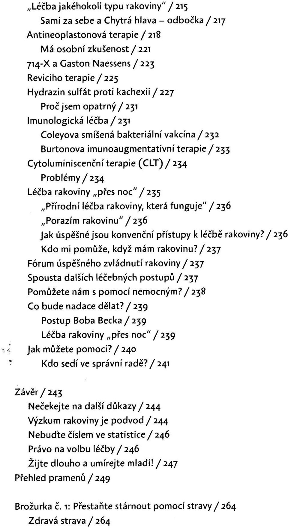 Problémy / 234 Léčba rakoviny přes noc"/235 Přírodní léčba rakoviny, která funguje"/236 Porazím rakovinu" /236 Jak úspěšné jsou konvenční přístupy k léčbě rakoviny?