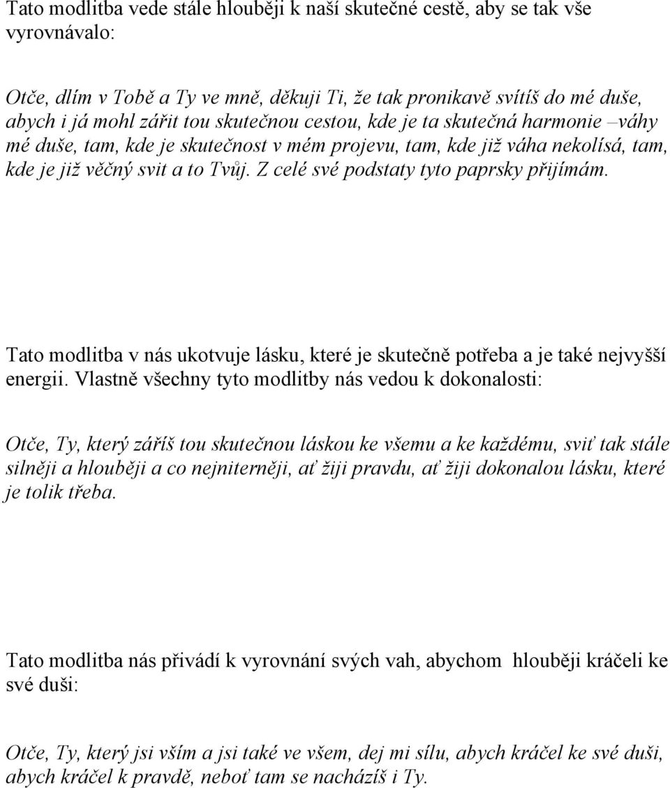 Tato modlitba v nás ukotvuje lásku, které je skutečně potřeba a je také nejvyšší energii.