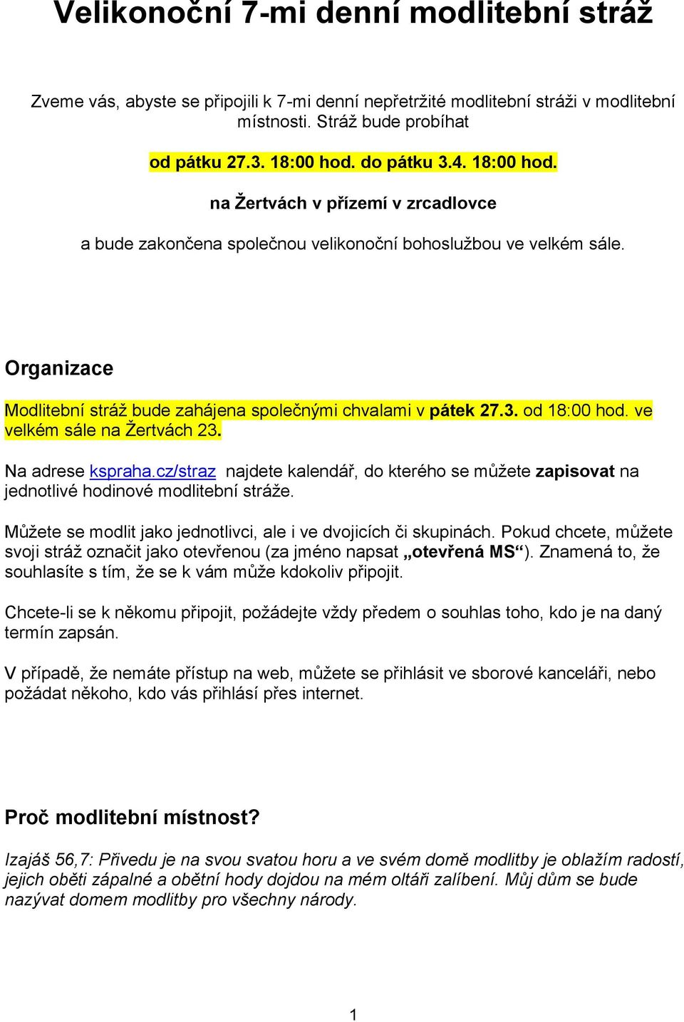 od 18:00 hod. ve velkém sále na Žertvách 23. Na adrese kspraha.cz/straz najdete kalendář, do kterého se můžete zapisovat na jednotlivé hodinové modlitební stráže.