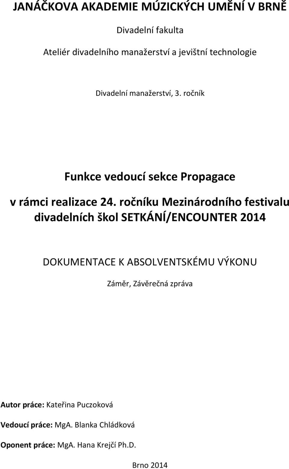 ročníku Mezinárodního festivalu divadelních škol SETKÁNÍ/ENCOUNTER 2014 DOKUMENTACE K ABSOLVENTSKÉMU VÝKONU