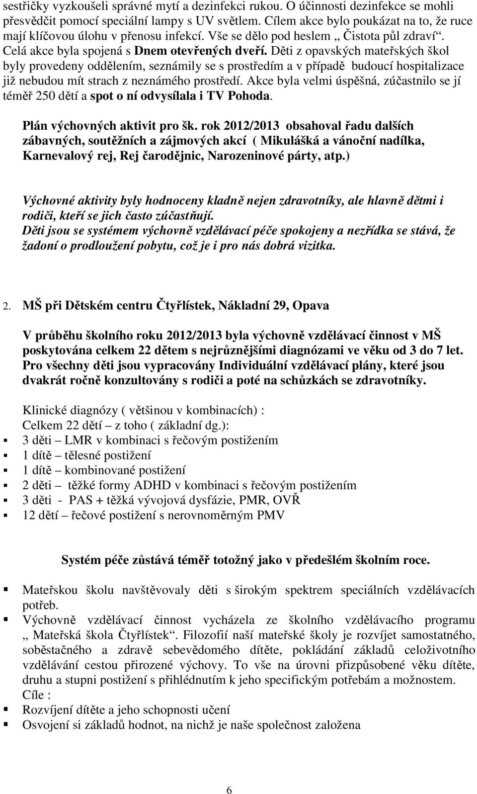 Děti z opavských mateřských škol byly provedeny oddělením, seznámily se s prostředím a v případě budoucí hospitalizace již nebudou mít strach z neznámého prostředí.