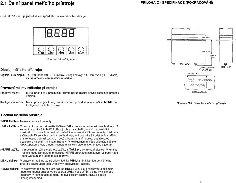 Provozní reïimy mûfiícího pfiístroje: Pracovní reïim: Konfiguraãní reïim: Mûfiící pfiístroj je v pracovním reïimu, pokud displej aktivnû zobrazuje procesní veliãinu.