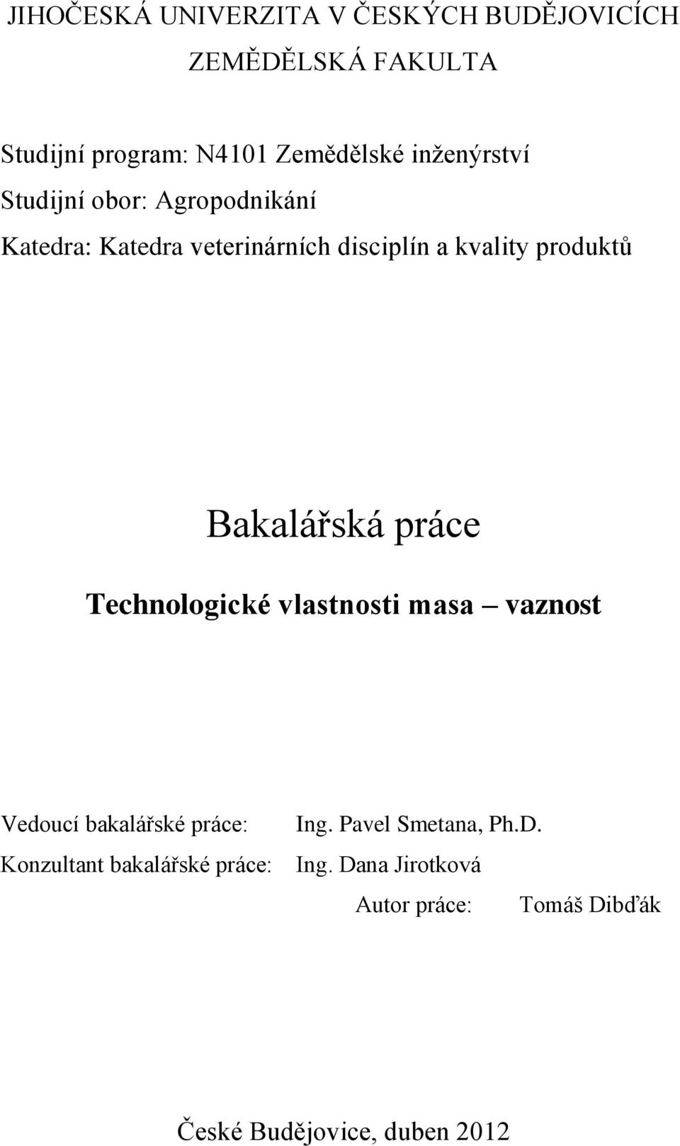 Bakalářská práce Technologické vlastnosti masa vaznost Vedoucí bakalářské práce: Ing.