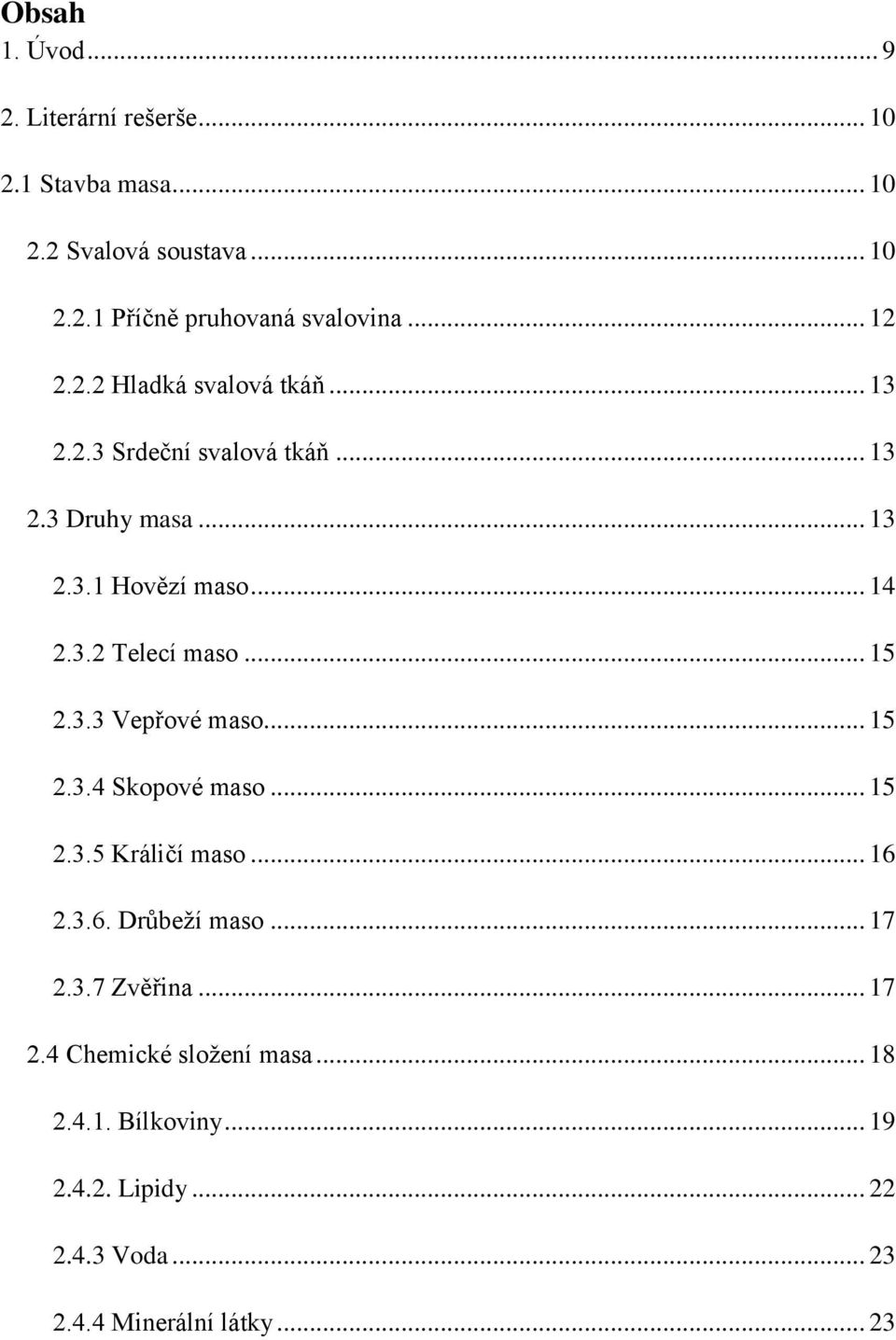 .. 15 2.3.3 Vepřové maso... 15 2.3.4 Skopové maso... 15 2.3.5 Králičí maso... 16 2.3.6. Drůbeží maso... 17 2.