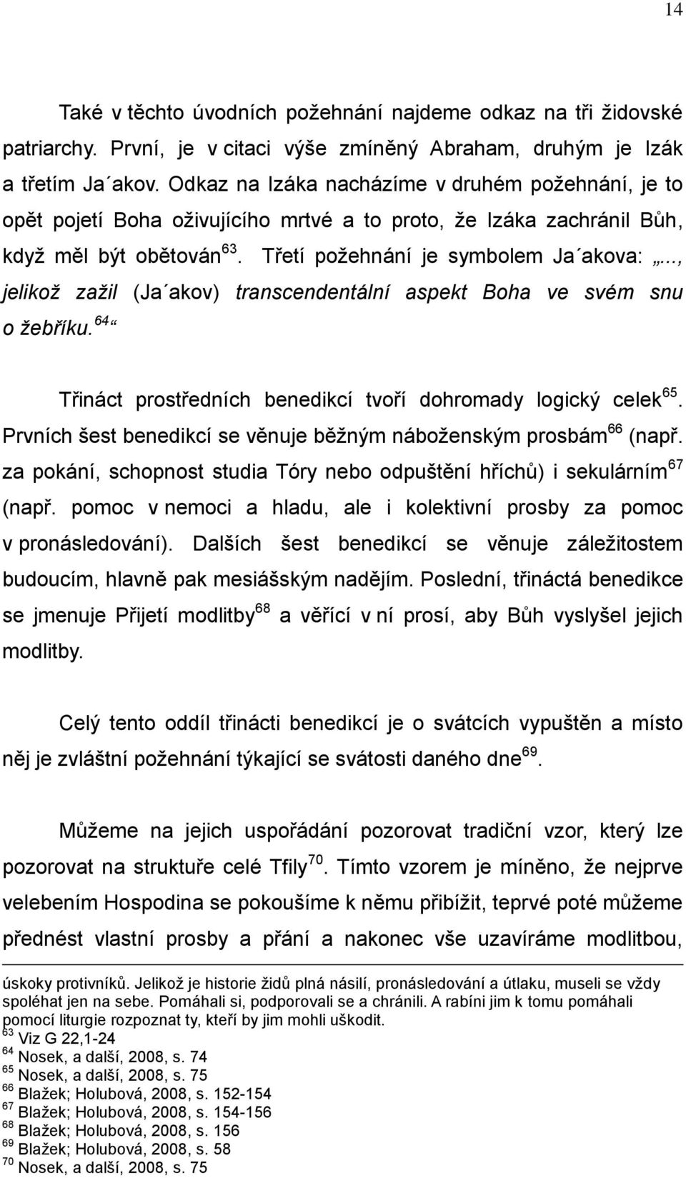 .., jelikoţ zaţil (Ja akov) transcendentální aspekt Boha ve svém snu o ţebříku. 64 Třináct prostředních benedikcí tvoří dohromady logický celek 65.