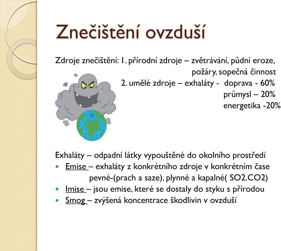 okolního prostředí Emise exhaláty z konkrétního zdroje v konkrétním čase pevné-(prach a saze), plynné a