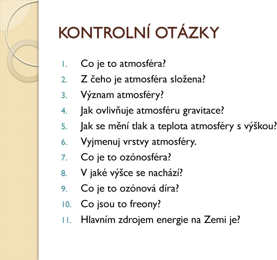 Jak se mění tlak a teplota atmosféry s výškou? 6. Vyjmenuj vrstvy atmosféry. 7.