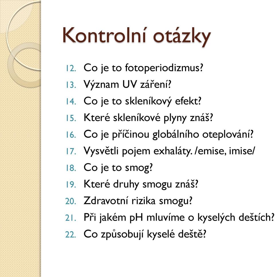 Co je příčinou globálního oteplování? 17. Vysvětli pojem exhaláty. /emise, imise/ 18.