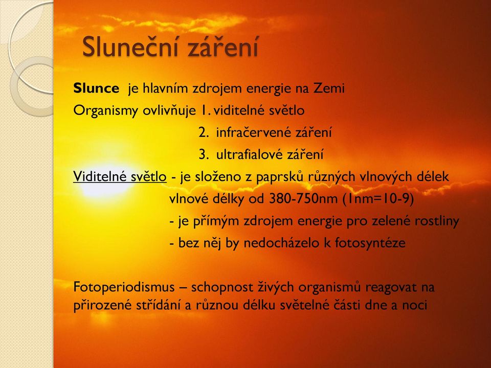 ultrafialové záření Viditelné světlo - je složeno z paprsků různých vlnových délek vlnové délky od 380-750nm