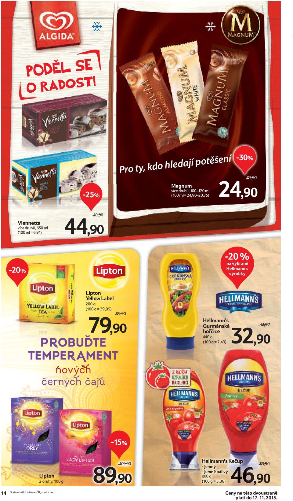 ml (100 ml = 6,91) 59,90 44,90-20 % na Hellmann s výrobky Lipton Yellow Label 200 g (100 g = 39,95) 79,90 Hellmann s Gurmánská