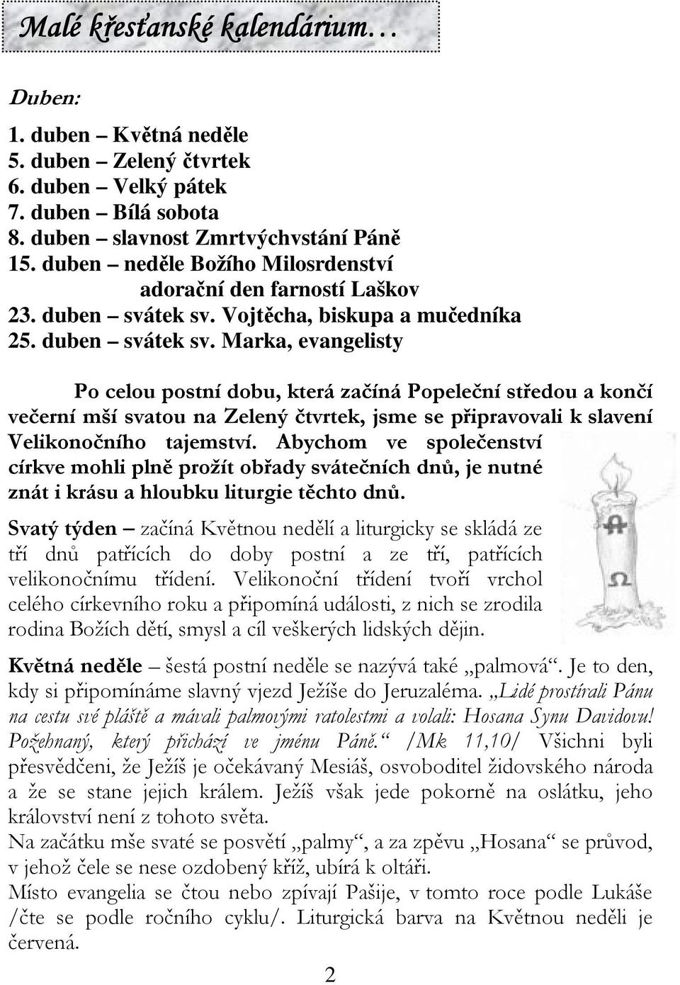 duben svátek sv. Vojtcha, biskupa a muedníka 25. duben svátek sv. Marka, evangelisty! " #$!!% & $!'(! )%!