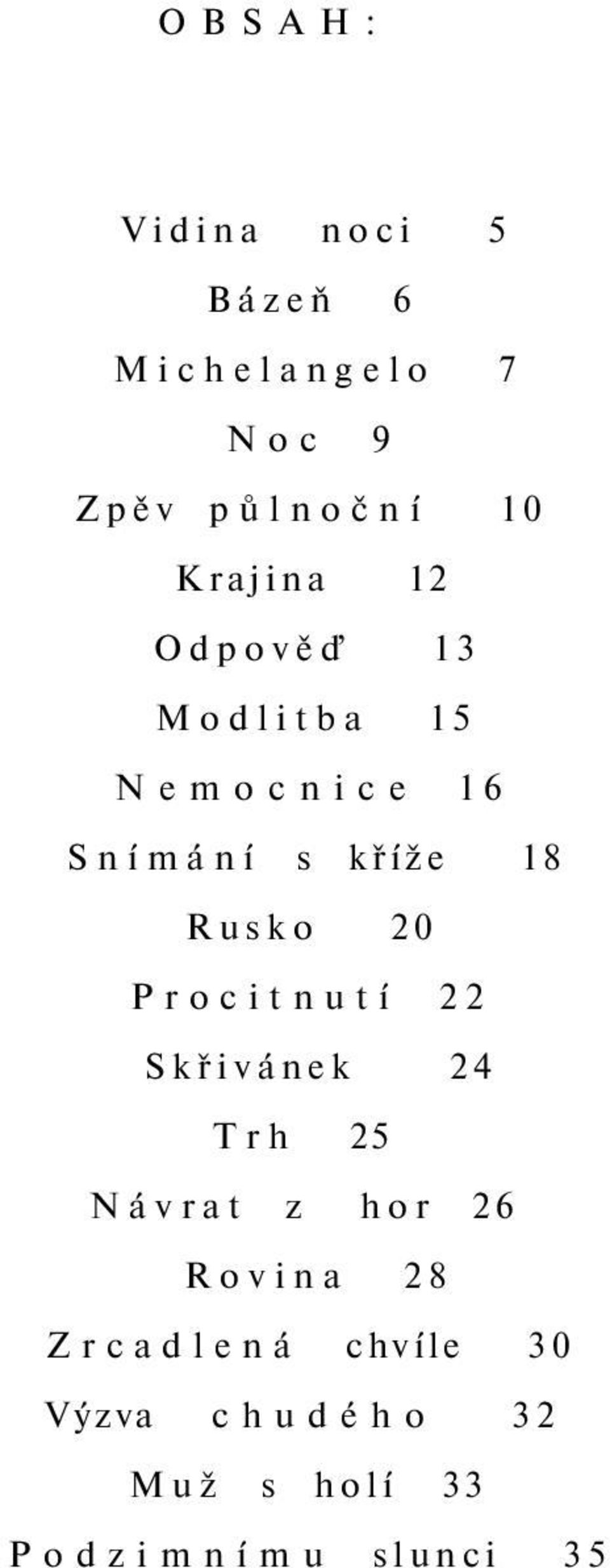 Rusko 20 Procitnutí 22 Skřivánek 24 Trh 25 Návrat z hor 26 Rovina 28