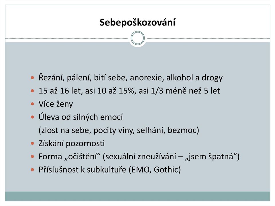 emocí (zlost na sebe, pocity viny, selhání, bezmoc) Získání pozornosti Forma