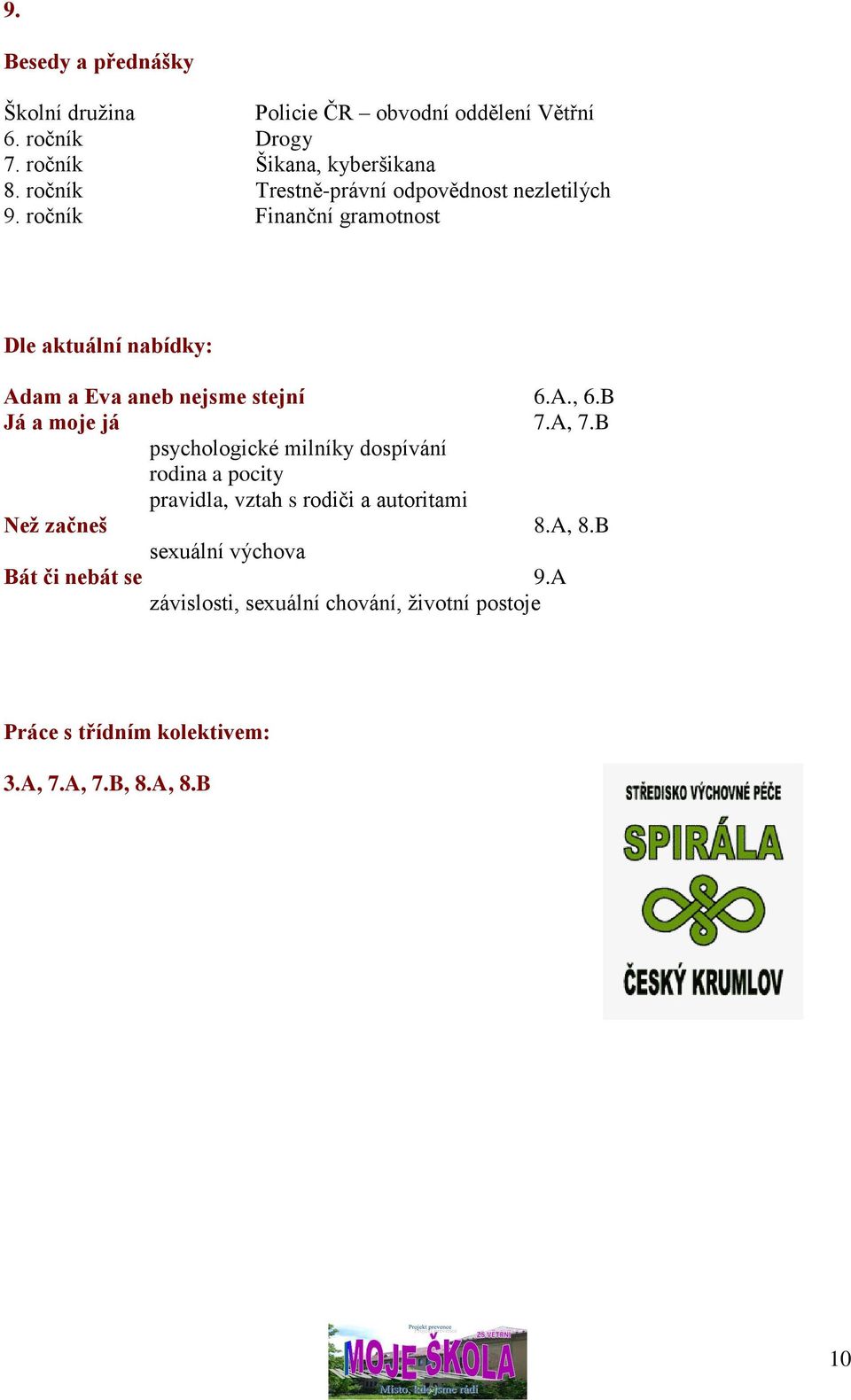 A., 6.B Já a moje já 7.A, 7.B psychologické milníky dospívání rodina a pocity pravidla, vztah s rodiči a autoritami Než začneš 8.