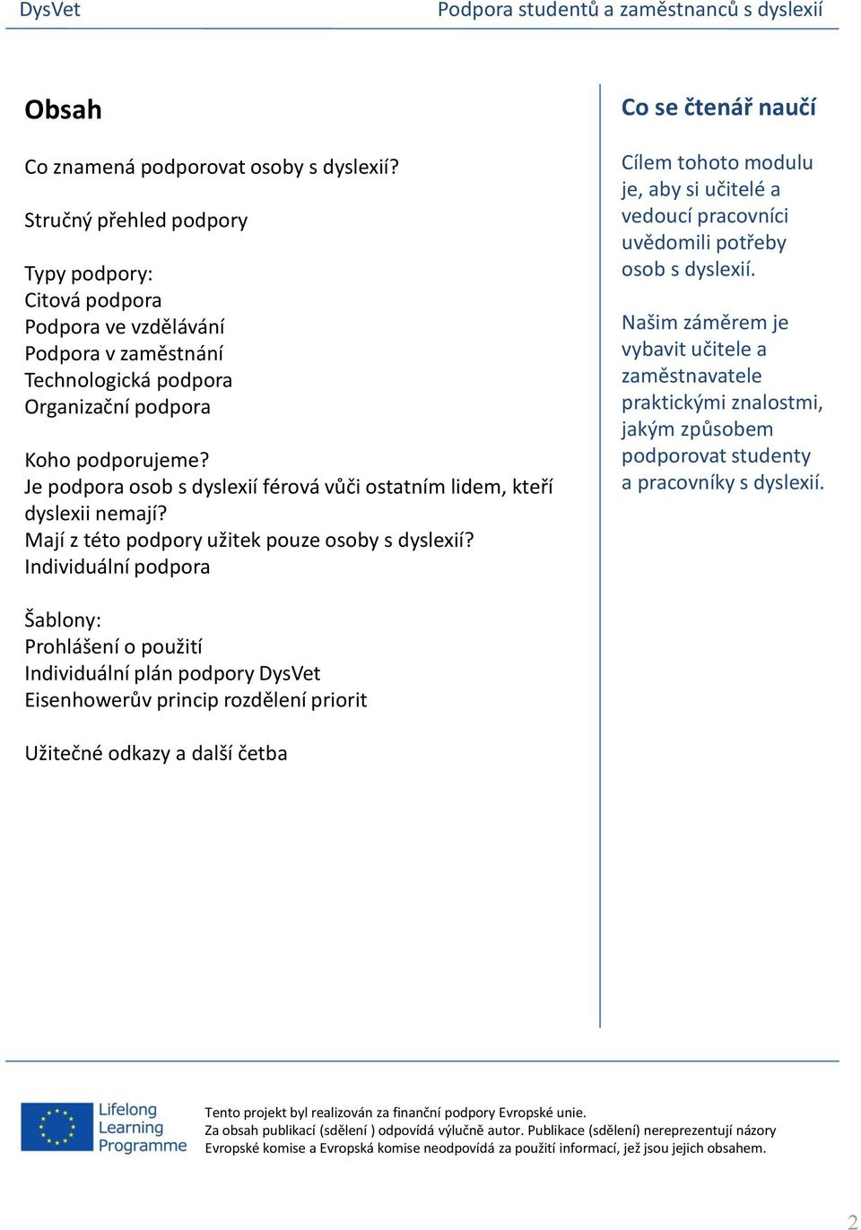 Je podpora osob s dyslexií férová vůči ostatním lidem, kteří dyslexii nemají? Mají z této podpory užitek pouze osoby s dyslexií?