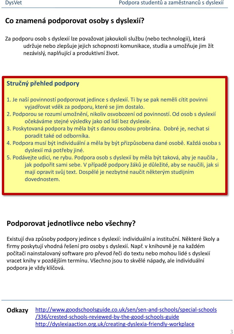 život. Stručný přehled podpory 1. Je naší povinností podporovat jedince s dyslexií. Ti by se pak neměli cítit povinni vyjadřovat vděk za podporu, které se jim dostalo. 2.
