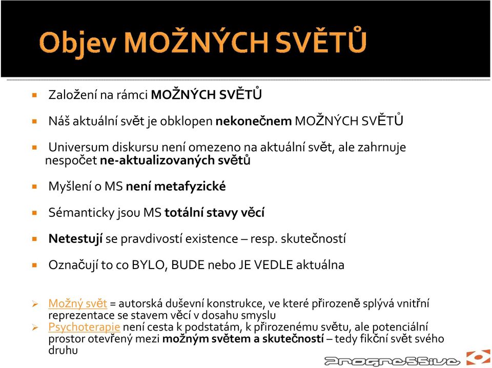 skutečností Označují to co BYLO, BUDE nebo JE VEDLE aktuálna Možný svět = autorská duševní konstrukce, ve které přirozeně splývá vnitřní reprezentace se