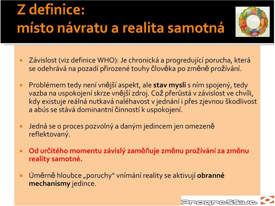 Cožpřerůstáv závislost ve chvíli, kdy existuje reálnánutkavánaléhavost vjednáníi přes zjevnou škodlivost a abús se stávádominantní činnostíkuspokojení.