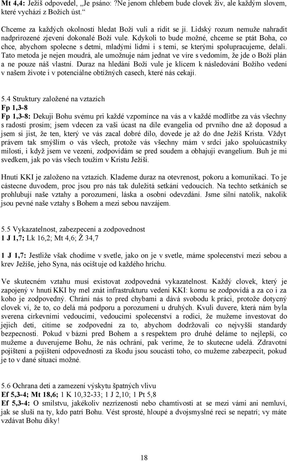 Kdykoli to bude možné, chceme se ptát Boha, co chce, abychom spolecne s detmi, mladými lidmi i s temi, se kterými spolupracujeme, delali.