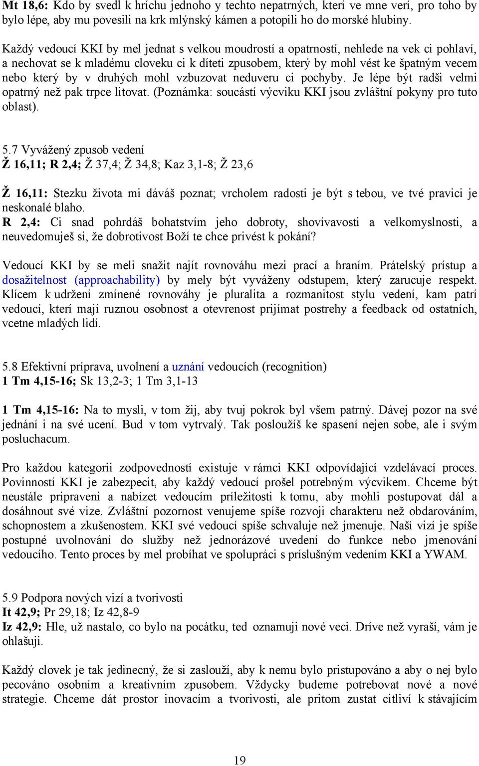 druhých mohl vzbuzovat neduveru ci pochyby. Je lépe být radši velmi opatrný než pak trpce litovat. (Poznámka: soucástí výcviku KKI jsou zvláštní pokyny pro tuto oblast). 5.