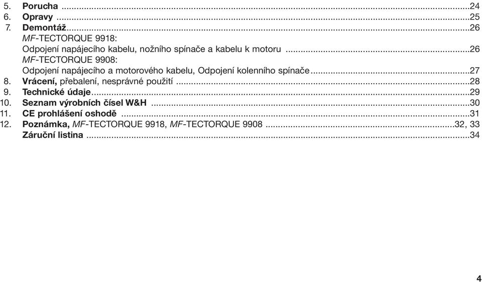 ..26 MF-TECTORQUE 9908: Odpojení napájecího a motorového kabelu, Odpojení kolenního spínače...27 8.