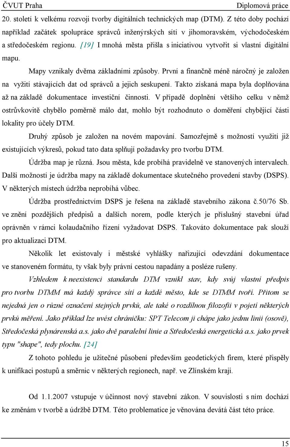 [19] I mnohá města přišla s iniciativou vytvořit si vlastní digitální mapu. Mapy vznikaly dvěma základními způsoby.