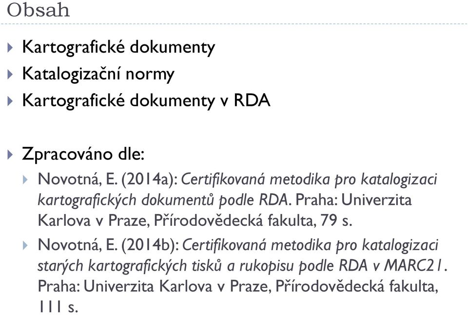 Praha: Univerzita Karlova v Praze, Přírodovědecká fakulta, 79 s. Novotná, E.