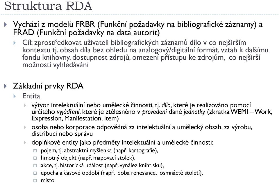 obsah díla bez ohledu na analogový/digitální formát, vztah k dalšímu fondu knihovny, dostupnost zdrojů, omezení přístupu ke zdrojům, co nejširší možnosti vyhledávání Základní prvky RDA Entita výtvor