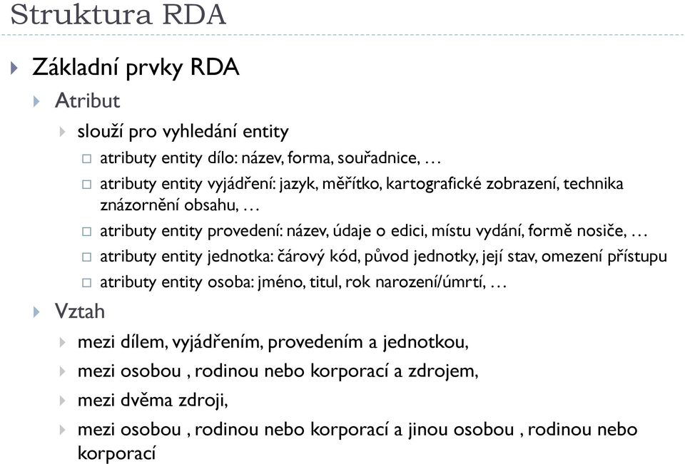 entity jednotka: čárový kód, původ jednotky, její stav, omezení přístupu atributy entity osoba: jméno, titul, rok narození/úmrtí, mezi dílem, vyjádřením,