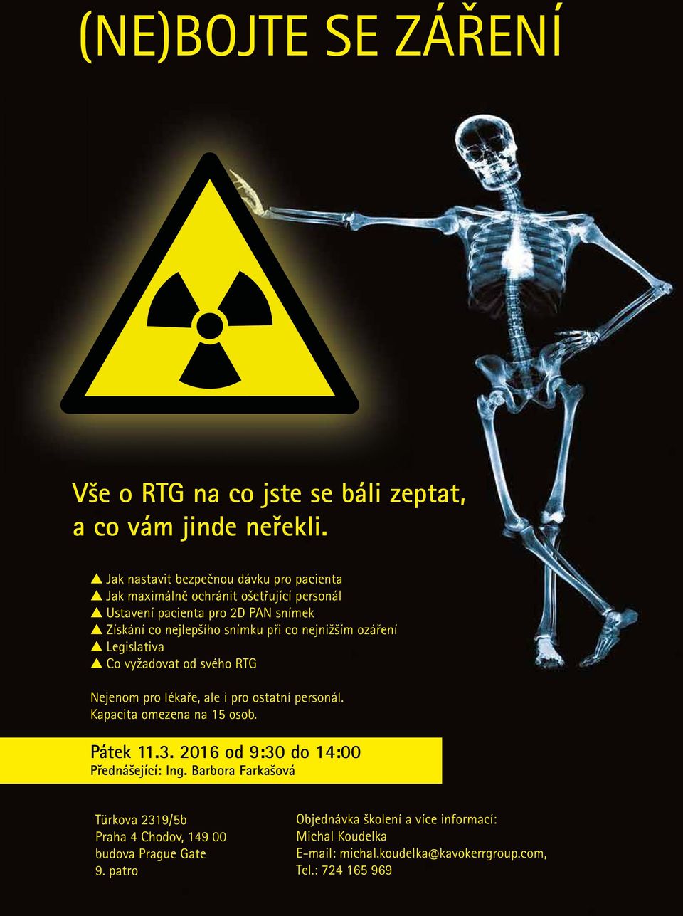 co nejnižším ozáření Legislativa Co vyžadovat od svého RTG Nejenom pro lékaře, ale i pro ostatní personál. Kapacita omezena na 15 osob. Pátek 11.3.